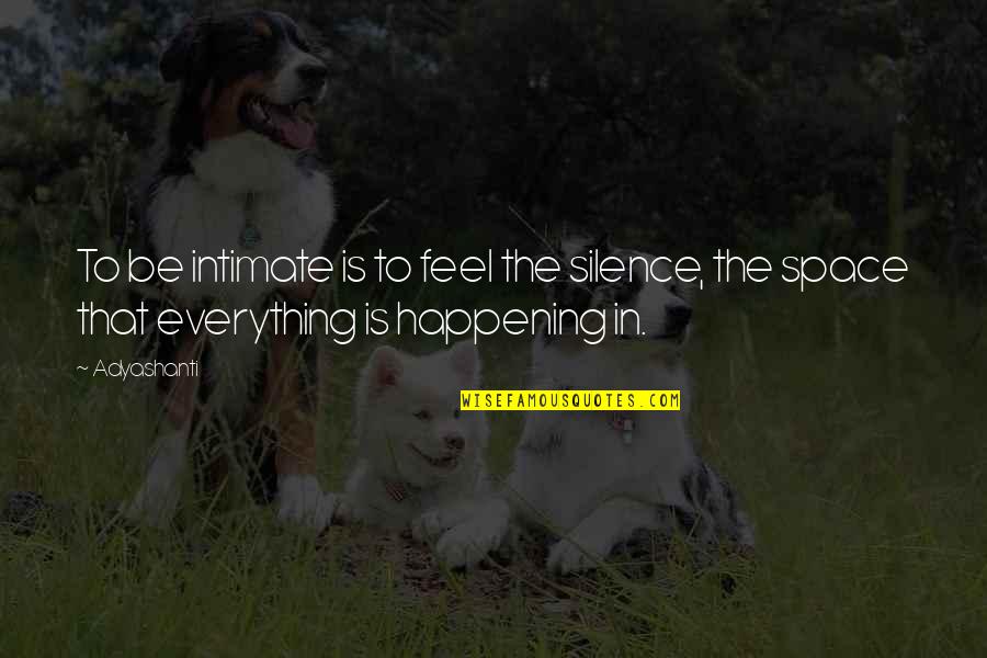 Heberlein Cello Quotes By Adyashanti: To be intimate is to feel the silence,