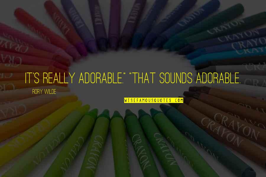 Heberlein Cello Quotes By Rory Wilde: It's really adorable." "That sounds adorable. Heberlein Cello Quotes By Rory Wilde: It's really adorable." "That sounds adorable.