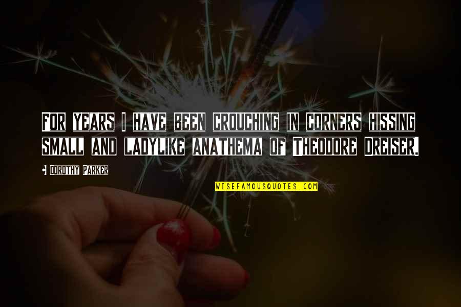 Hebes By Chloe Quotes By Dorothy Parker: For years I have been crouching in corners Hebes By Chloe Quotes By Dorothy Parker: For years I have been crouching in corners