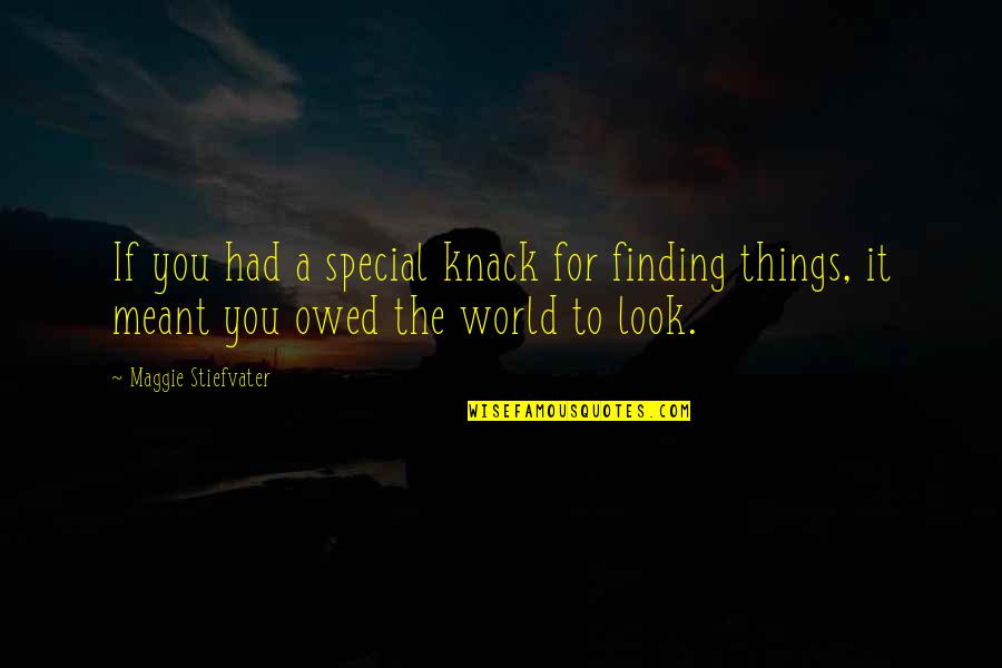 Hebibi Quotes By Maggie Stiefvater: If you had a special knack for finding Hebibi Quotes By Maggie Stiefvater: If you had a special knack for finding
