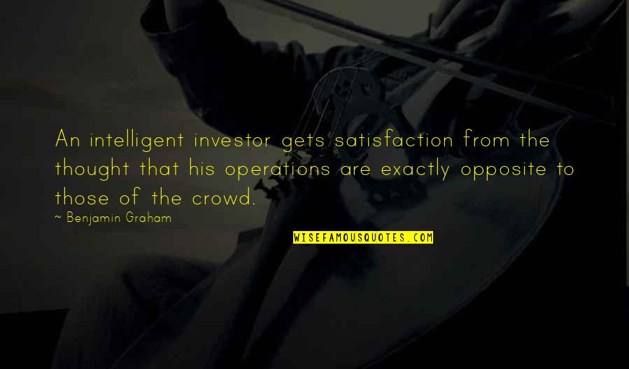 Hebisd Quotes By Benjamin Graham: An intelligent investor gets satisfaction from the thought Hebisd Quotes By Benjamin Graham: An intelligent investor gets satisfaction from the thought