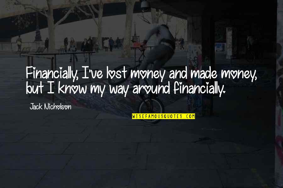 Hebisd Quotes By Jack Nicholson: Financially, I've lost money and made money, but