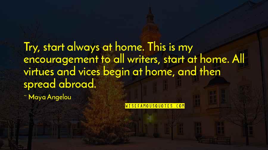 Hebra Shrines Quotes By Maya Angelou: Try, start always at home. This is my Hebra Shrines Quotes By Maya Angelou: Try, start always at home. This is my