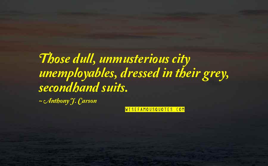 Hebraic Quotes By Anthony J. Carson: Those dull, unmusterious city unemployables, dressed in their Hebraic Quotes By Anthony J. Carson: Those dull, unmusterious city unemployables, dressed in their