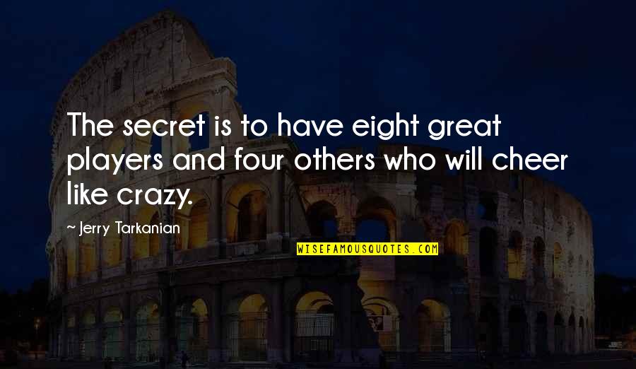 Hebraism And Hellenism Quotes By Jerry Tarkanian: The secret is to have eight great players Hebraism And Hellenism Quotes By Jerry Tarkanian: The secret is to have eight great players