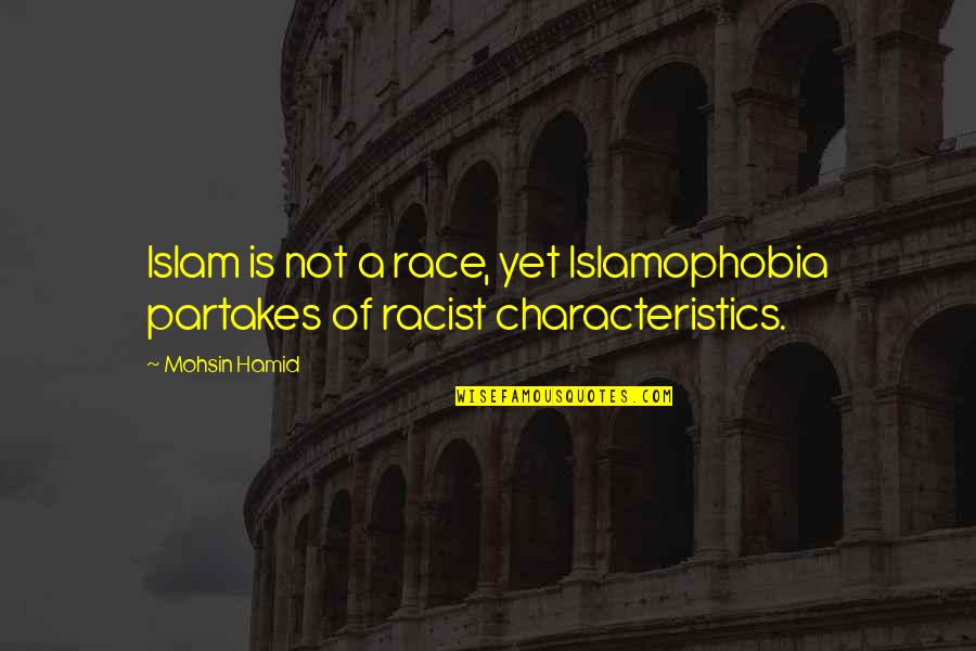 Hebraism And Hellenism Quotes By Mohsin Hamid: Islam is not a race, yet Islamophobia partakes