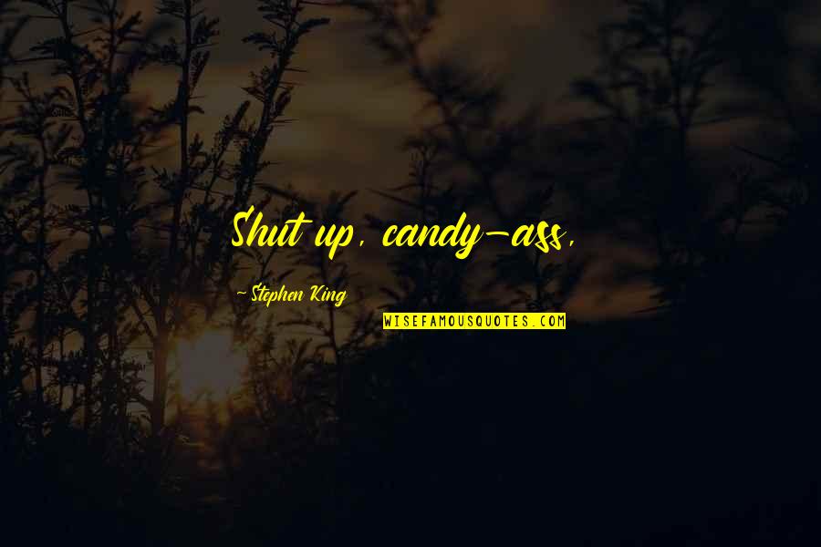 Hebraism And Hellenism Quotes By Stephen King: Shut up, candy-ass,