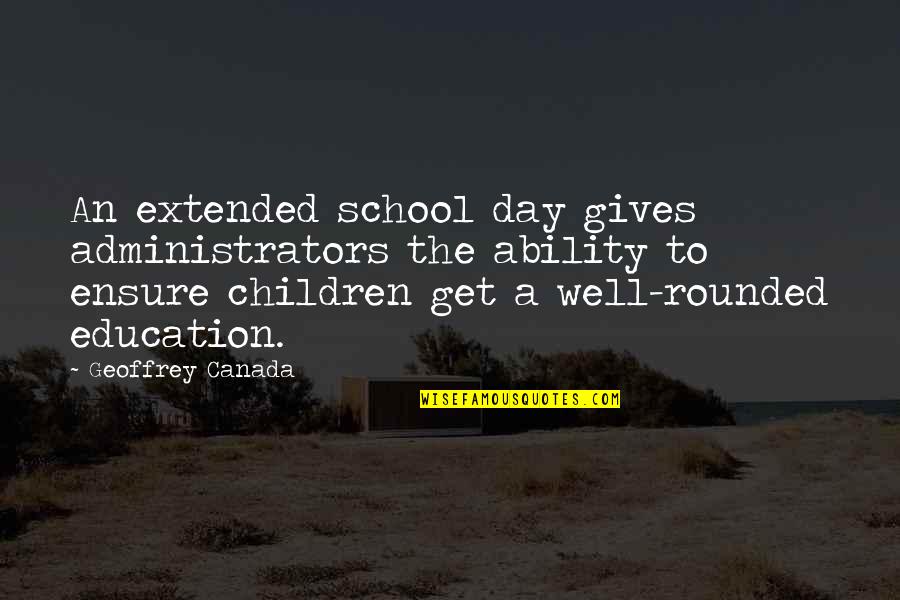 Hebreeuws Leren Quotes By Geoffrey Canada: An extended school day gives administrators the ability Hebreeuws Leren Quotes By Geoffrey Canada: An extended school day gives administrators the ability