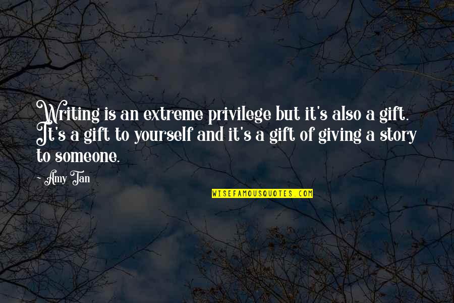 Hebreo Quotes By Amy Tan: Writing is an extreme privilege but it's also Hebreo Quotes By Amy Tan: Writing is an extreme privilege but it's also
