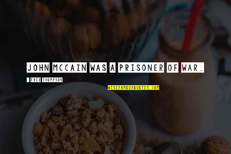 Hebreo Quotes By Fred Thompson: John McCain was a prisoner of war. Hebreo Quotes By Fred Thompson: John McCain was a prisoner of war.