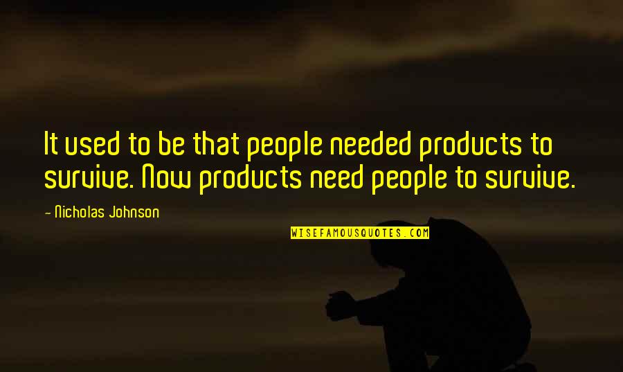 Hebreo Quotes By Nicholas Johnson: It used to be that people needed products Hebreo Quotes By Nicholas Johnson: It used to be that people needed products