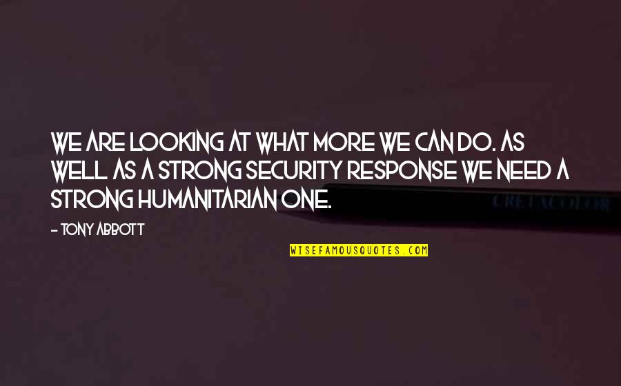 Hebreo Quotes By Tony Abbott: We are looking at what more we can Hebreo Quotes By Tony Abbott: We are looking at what more we can