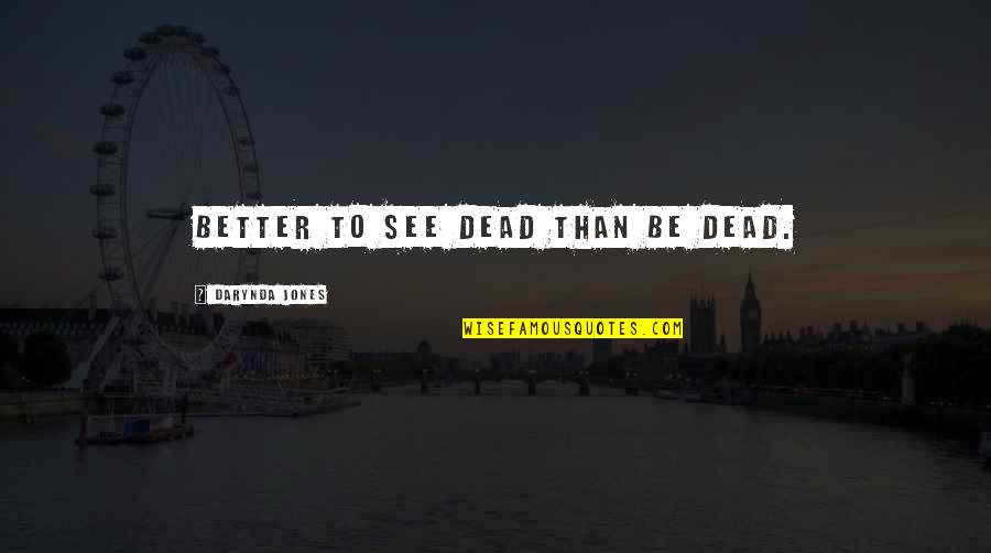 Hebreos 2 Quotes By Darynda Jones: Better to see dead than be dead. Hebreos 2 Quotes By Darynda Jones: Better to see dead than be dead.