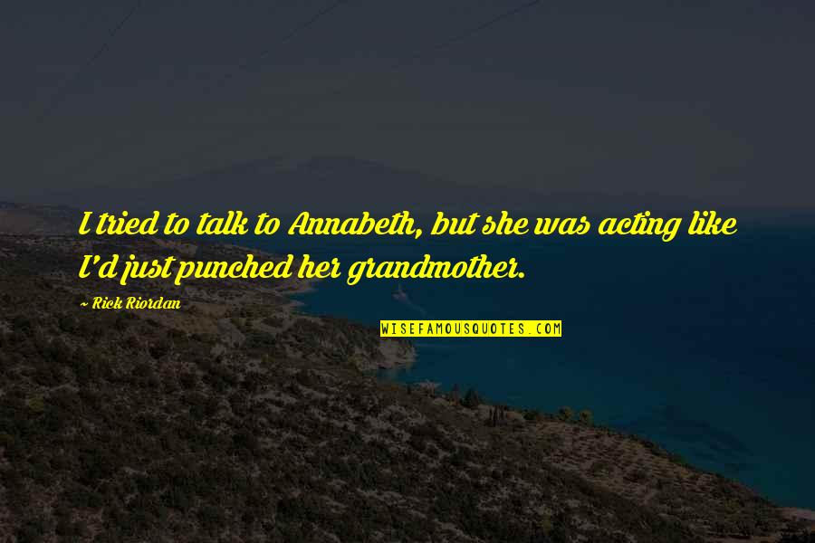Hebreos 9 Quotes By Rick Riordan: I tried to talk to Annabeth, but she Hebreos 9 Quotes By Rick Riordan: I tried to talk to Annabeth, but she