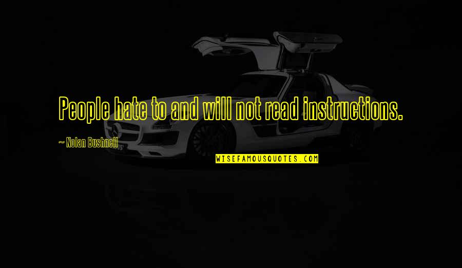 Hebreos Quotes By Nolan Bushnell: People hate to and will not read instructions.