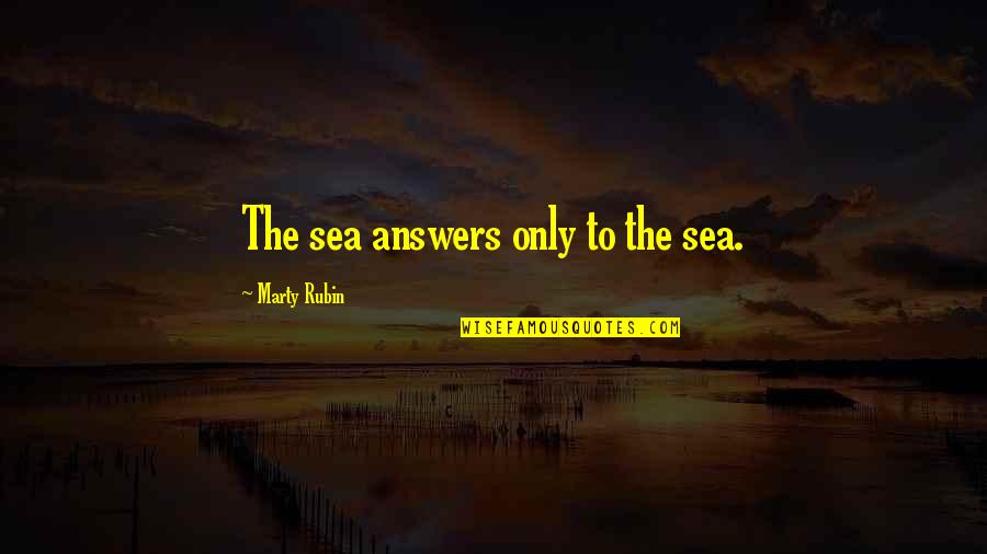 Hebrew Alphabet Quotes By Marty Rubin: The sea answers only to the sea. Hebrew Alphabet Quotes By Marty Rubin: The sea answers only to the sea.