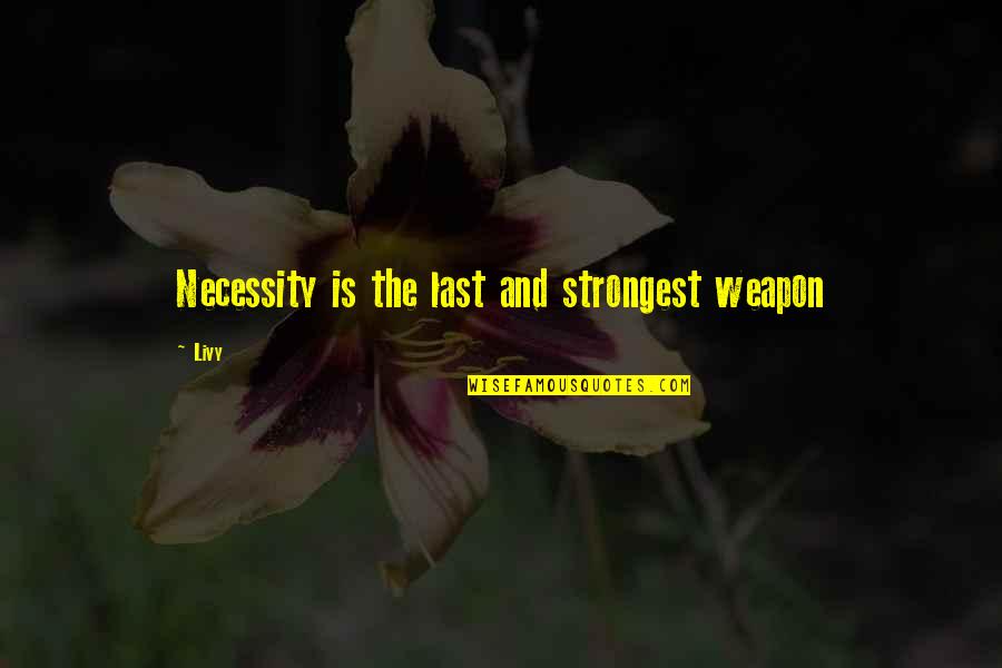 Hebrew Commentary Quotes By Livy: Necessity is the last and strongest weapon