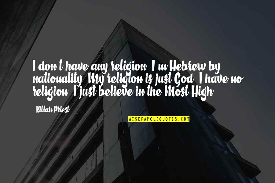 Hebrew God Quotes By Killah Priest: I don't have any religion. I'm Hebrew by