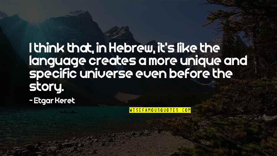 Hebrew Language Quotes By Etgar Keret: I think that, in Hebrew, it's like the