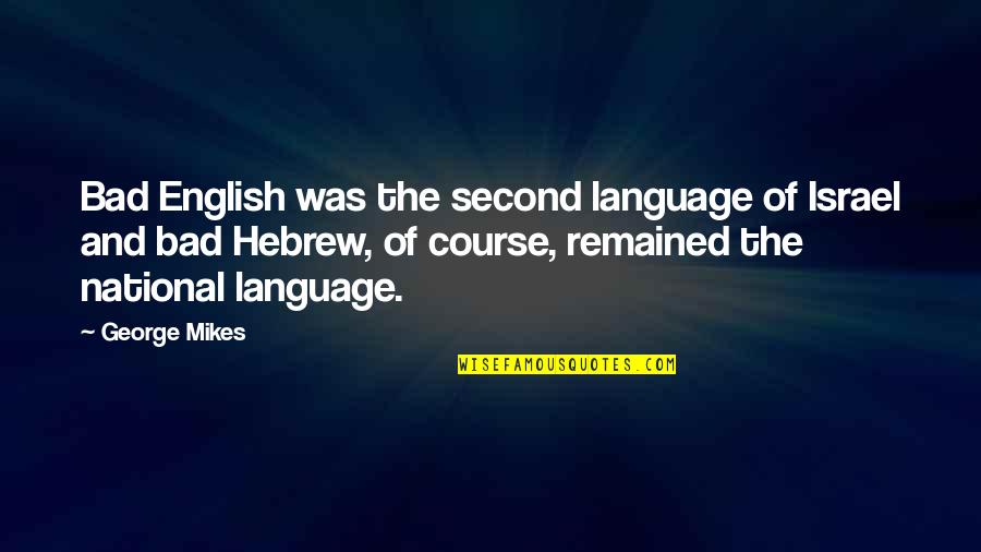 Hebrew Language Quotes By George Mikes: Bad English was the second language of Israel