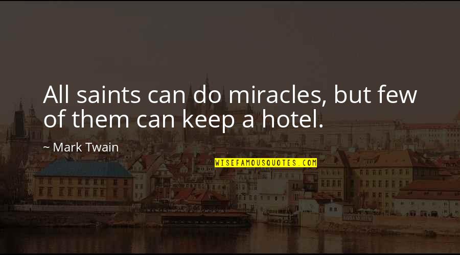 Hebrew Language Quotes By Mark Twain: All saints can do miracles, but few of