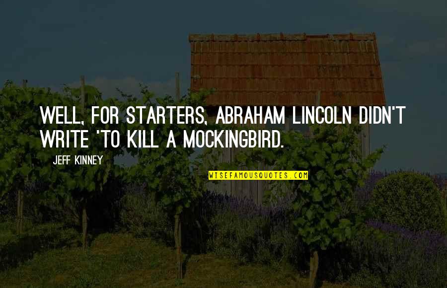 Hebrew Proverbs Quotes By Jeff Kinney: Well, for starters, Abraham Lincoln didn't write 'To