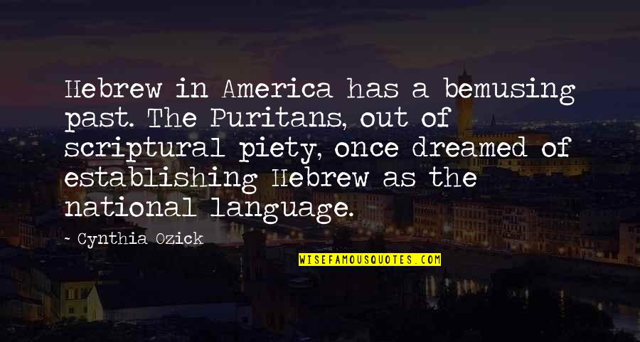 Hebrew Quotes By Cynthia Ozick: Hebrew in America has a bemusing past. The