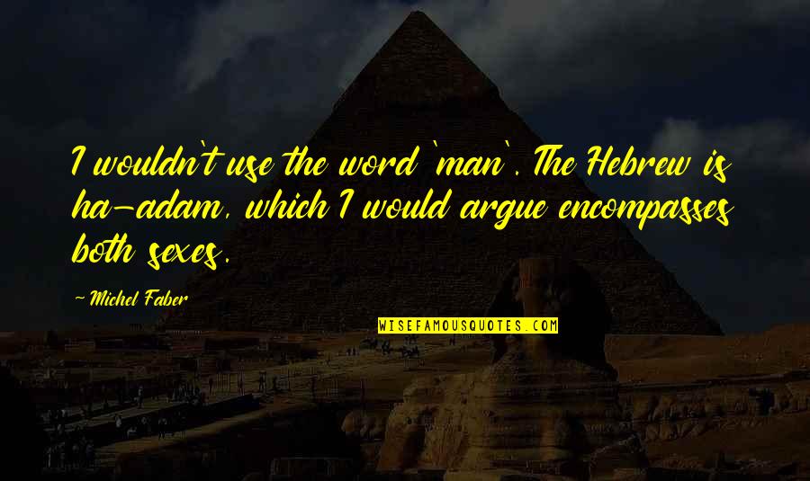 Hebrew Quotes By Michel Faber: I wouldn't use the word 'man'. The Hebrew