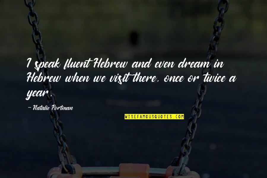 Hebrew Quotes By Natalie Portman: I speak fluent Hebrew and even dream in