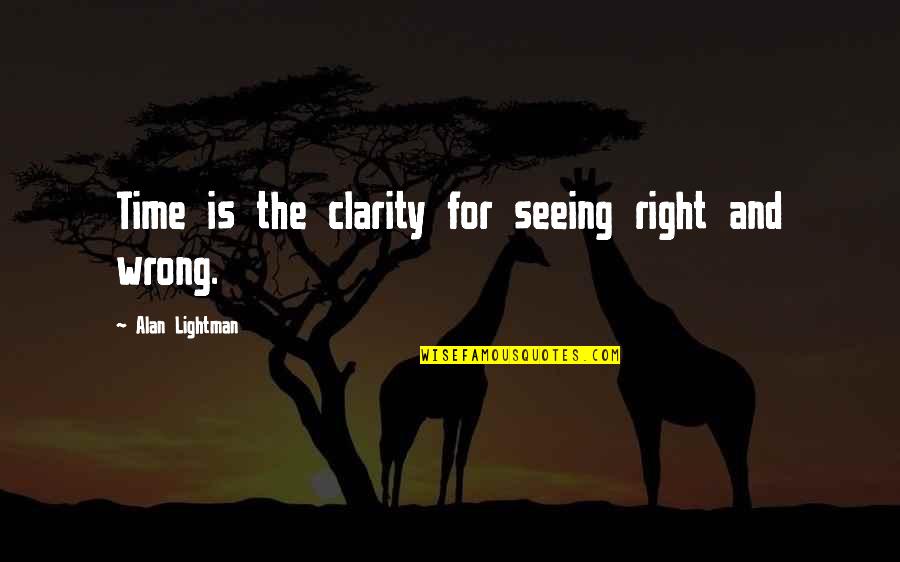 Hebrew Scriptures Quotes By Alan Lightman: Time is the clarity for seeing right and