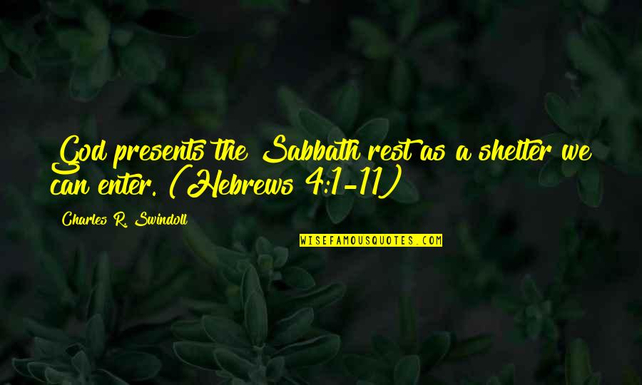 Hebrews 11 Quotes By Charles R. Swindoll: God presents the Sabbath rest as a shelter