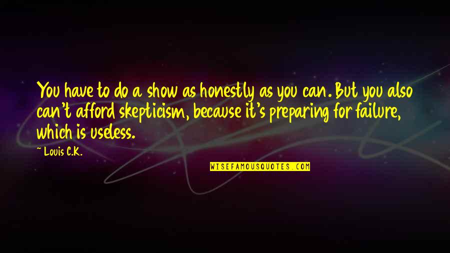 Hebrews 11 Quotes By Louis C.K.: You have to do a show as honestly