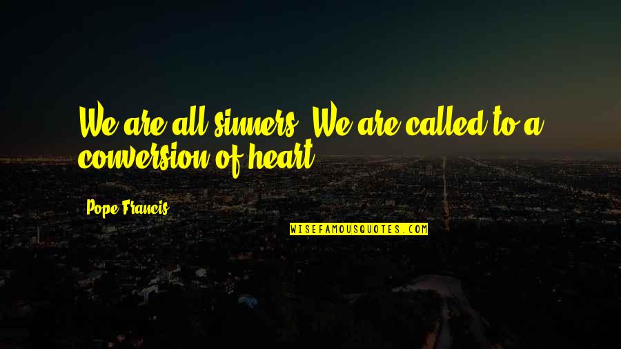 Hebrews 11 Quotes By Pope Francis: We are all sinners. We are called to