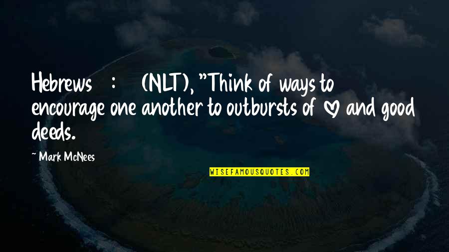 Hebrews 4 Quotes By Mark McNees: Hebrews 10:24 (NLT), "Think of ways to encourage Hebrews 4 Quotes By Mark McNees: Hebrews 10:24 (NLT), "Think of ways to encourage