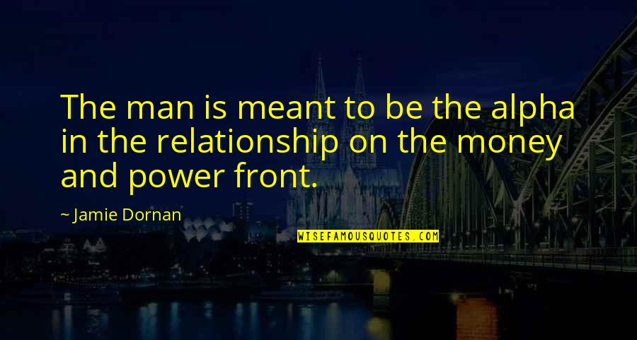 Hebridean Princess Quotes By Jamie Dornan: The man is meant to be the alpha