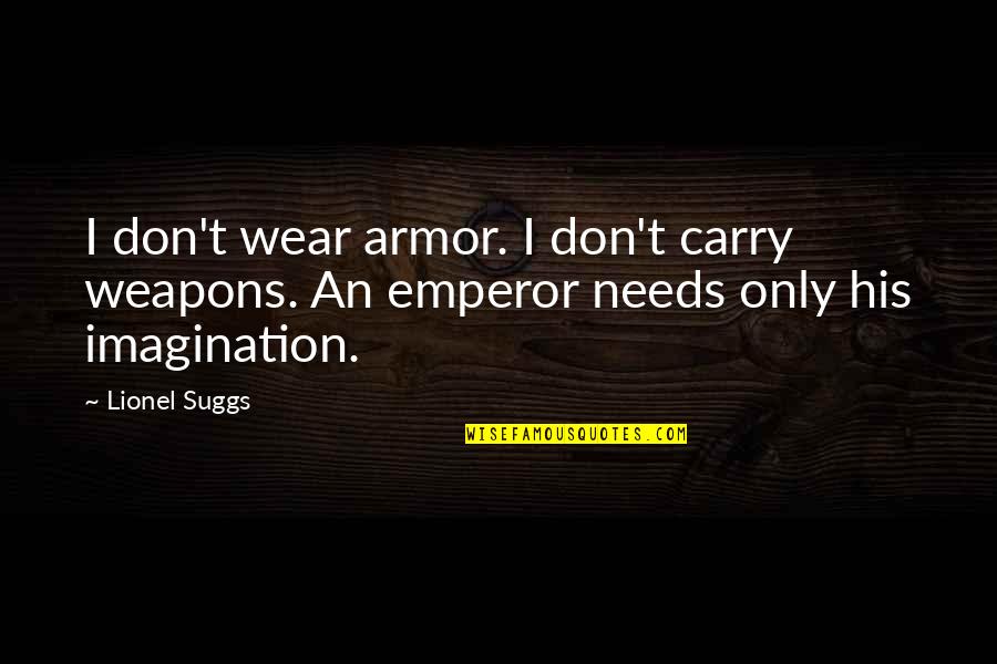 Hebrides Quotes By Lionel Suggs: I don't wear armor. I don't carry weapons.