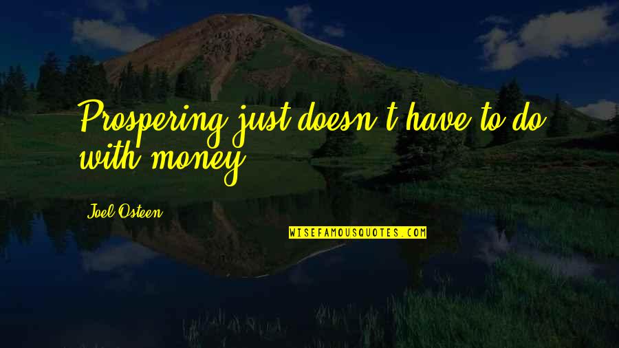 Hebron Quotes By Joel Osteen: Prospering just doesn't have to do with money.