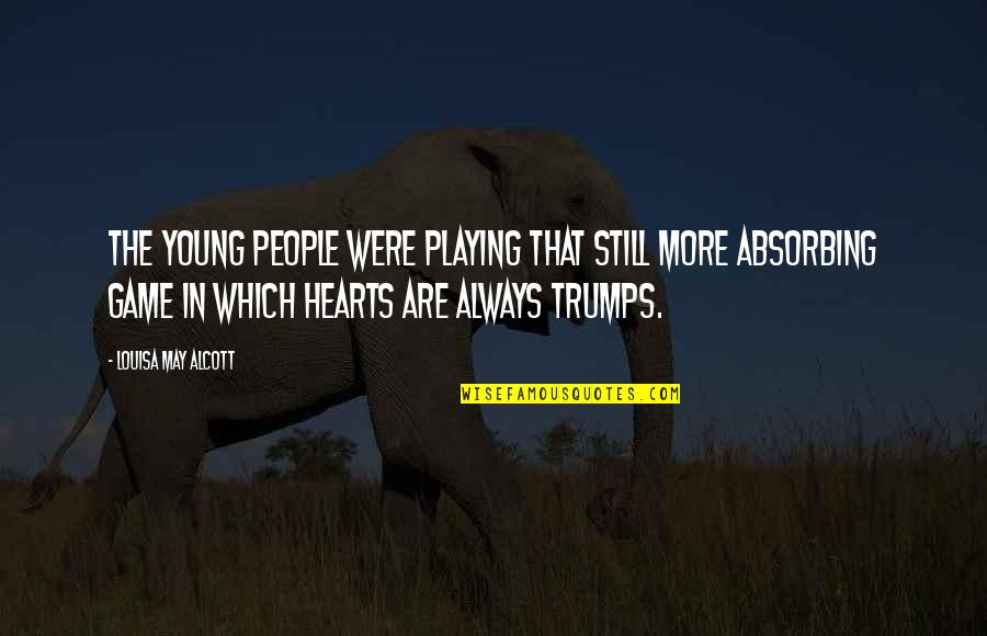 Hebson Arena Quotes By Louisa May Alcott: The young people were playing that still more Hebson Arena Quotes By Louisa May Alcott: The young people were playing that still more