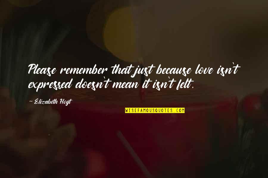 Hebt Quotes By Elizabeth Hoyt: Please remember that just because love isn't expressed