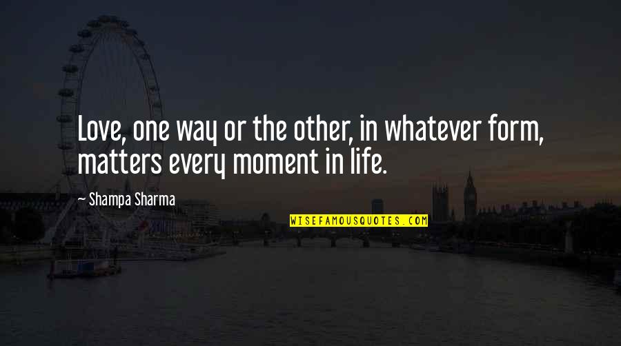 Hecaniv Quotes By Shampa Sharma: Love, one way or the other, in whatever