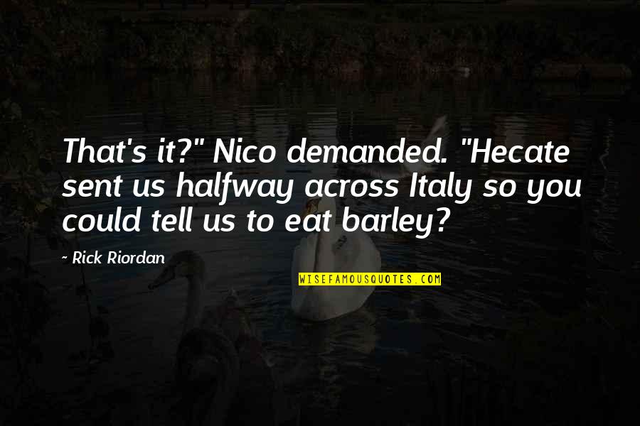Hecate Quotes By Rick Riordan: That's it?" Nico demanded. "Hecate sent us halfway