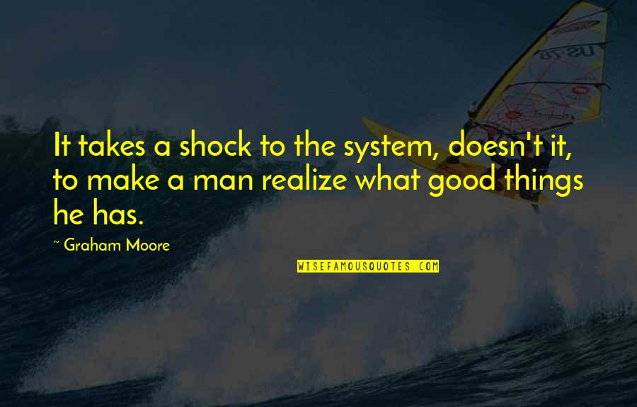 Hecate Symbol Quotes By Graham Moore: It takes a shock to the system, doesn't