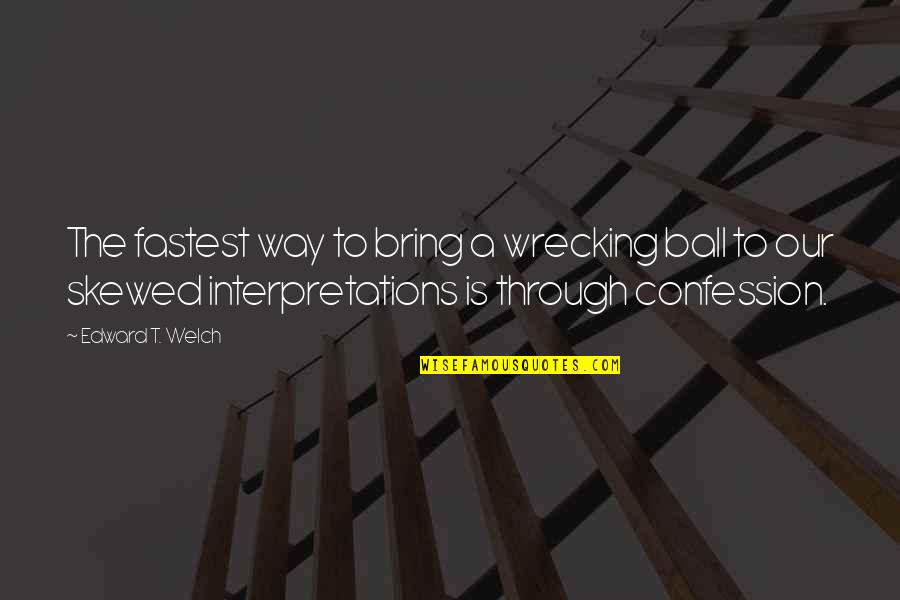 Hecates Wheel Quotes By Edward T. Welch: The fastest way to bring a wrecking ball