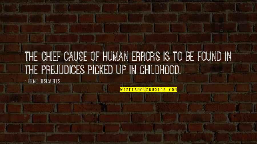 Hecato Of Rhodes Quotes By Rene Descartes: The chief cause of human errors is to Hecato Of Rhodes Quotes By Rene Descartes: The chief cause of human errors is to
