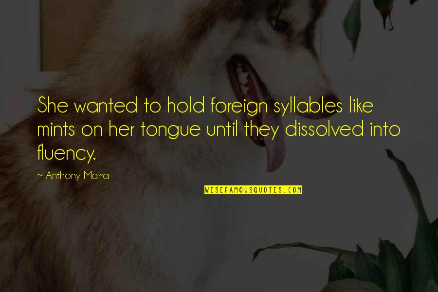 Hecatombs Odyssey Quotes By Anthony Marra: She wanted to hold foreign syllables like mints Hecatombs Odyssey Quotes By Anthony Marra: She wanted to hold foreign syllables like mints