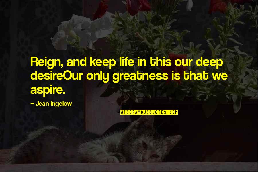 Hecatombs Quotes By Jean Ingelow: Reign, and keep life in this our deep
