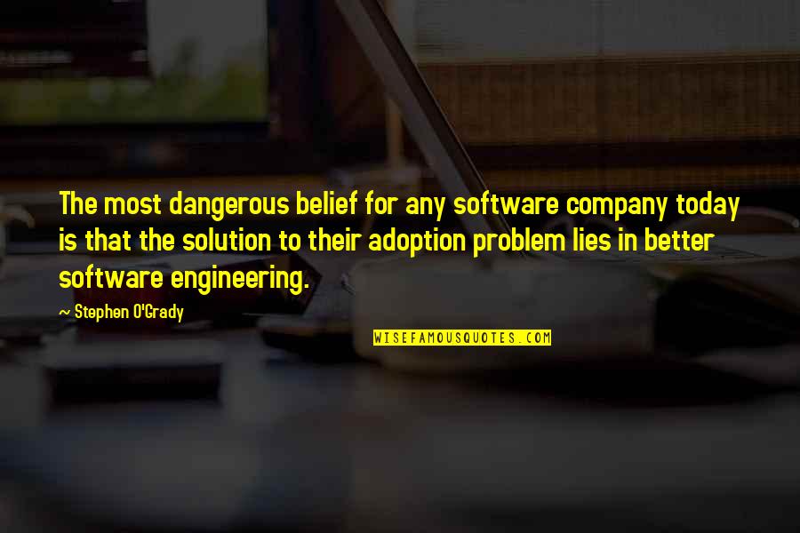Hecatoncheir Quotes By Stephen O'Grady: The most dangerous belief for any software company
