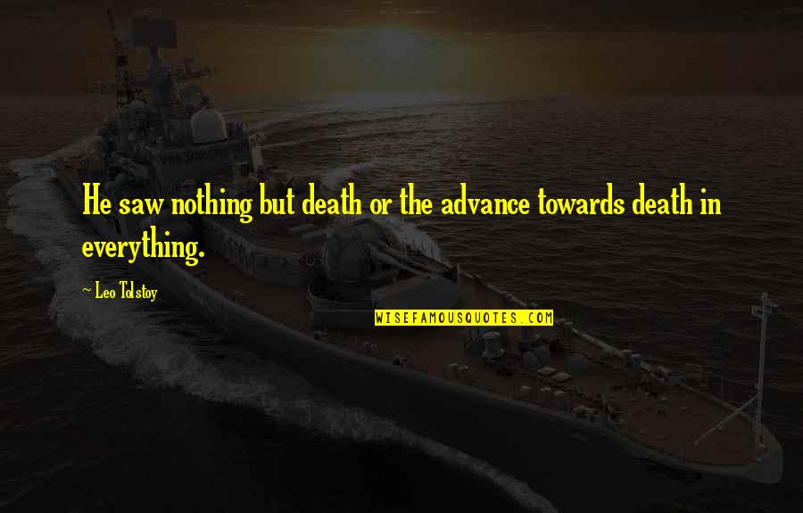 Hecha Pa Quotes By Leo Tolstoy: He saw nothing but death or the advance