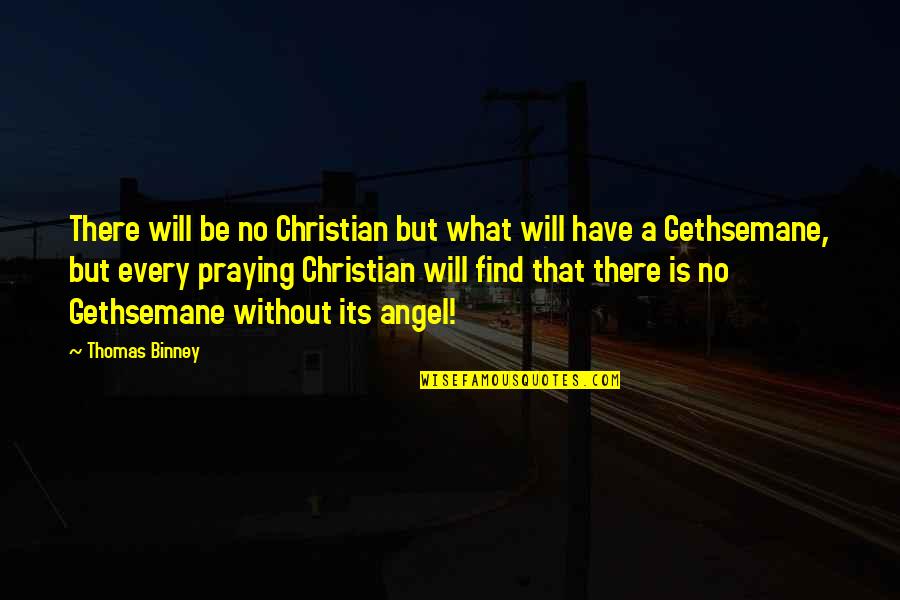 Hecha Pa Quotes By Thomas Binney: There will be no Christian but what will Hecha Pa Quotes By Thomas Binney: There will be no Christian but what will