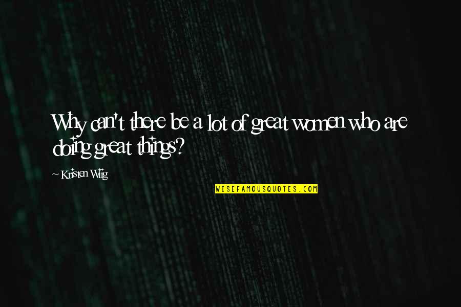 Hechenberger Tuckerman Quotes By Kristen Wiig: Why can't there be a lot of great